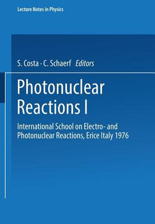 Photonuclear Reactions I: International School on Electro- And Photonuclear Reactions, Erice Italy 1976 by S. Costa