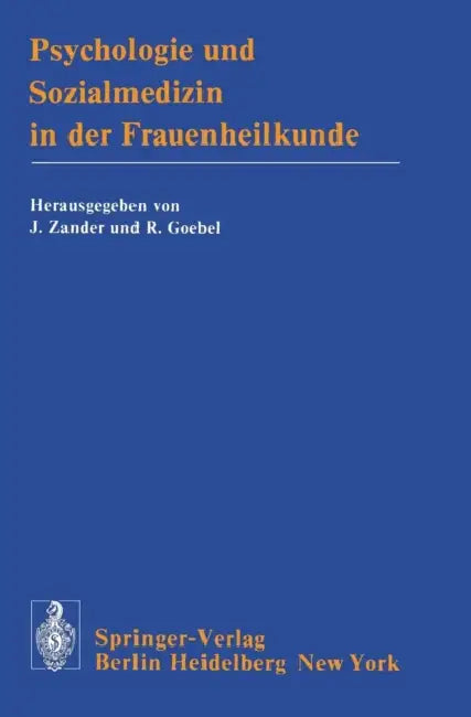 Psychologie Und Sozialmedizin in Der Frauenheilkunde: Vorträge Des 6. Fortbildungskurses "Gynäkologie Und Geburtshilfe" Der I. Frauenklinik Der Univer by J. Zander, H. Schaefer, R. Goebel