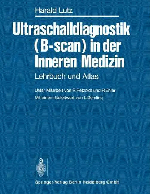 Ultraschalldiagnostik (B-Scan) in Der Inneren Medizin: Lehrbuch Und Atlas by R. Petzoldt, H. Lutz, L. Demling