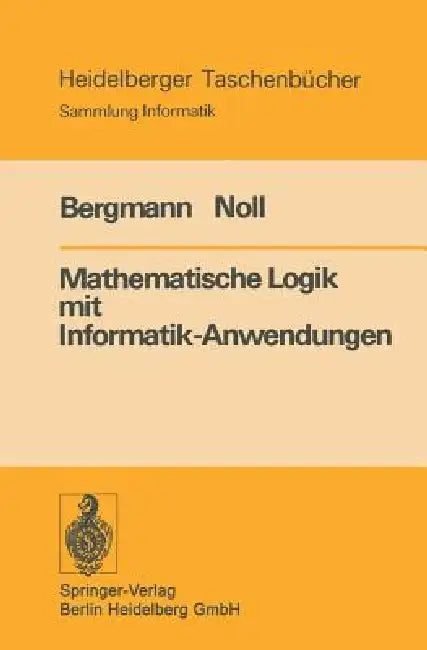 Mathematische Logik Mit Informatik-Anwendungen by E. Bergmann, H. Noll