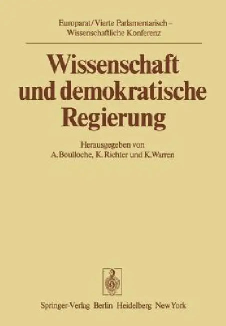 Wissenschaft Und Demokratische Regierung: Kernpunkte Der Vierten Parlamentarisch-Wissenschaftlichen Konferenz in Florenz 1975 by A. Boulloche, K. Richter, K. Warren