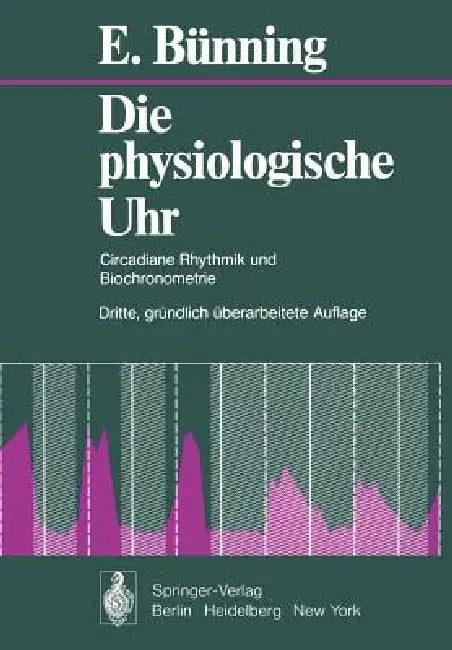 Die Physiologische Uhr: Circadiane Rhythmik Und Biochronometrie by E. Bünning