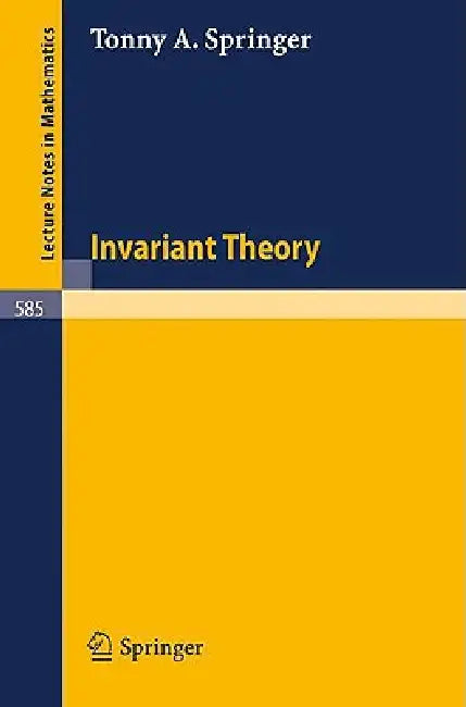 Invariant Theory by T. a. Springer