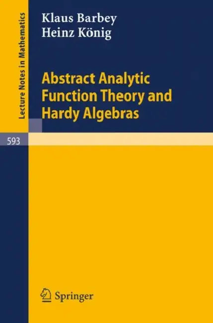 Abstract Analytic Function Theory and Hardy Algebras by K. Barbey, H. König