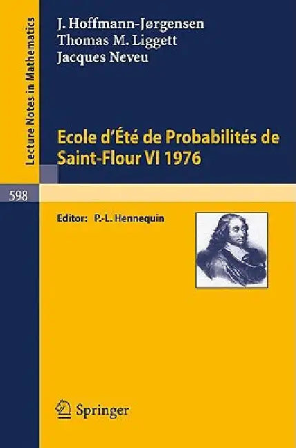 Ecole d'Ete de Probabilites de Saint-Flour VI, 1976 by J. Hoffmann-Jörgensen, P. -L Hennequin, T. M. Liggett