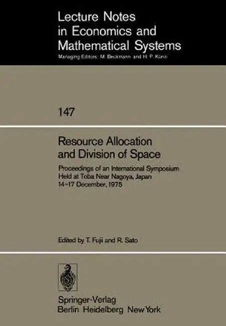 Resource Allocation and Division of Space: Proceedings of an International Symposium Held at Toba Near Nagoya, Japan 14-17 December, 1975 by T. Fujii