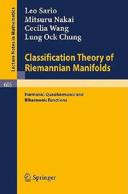 Classification Theory of Riemannian Manifolds: Harmonic, Quasiharmonic and Biharmonic Functions by S. R. Sario, M. Nakai, C. Wang