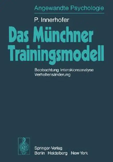 Das Münchner Trainingsmodell: Beobachtung Interaktionsanalyse Verhaltensänderung by P. Innerhofer