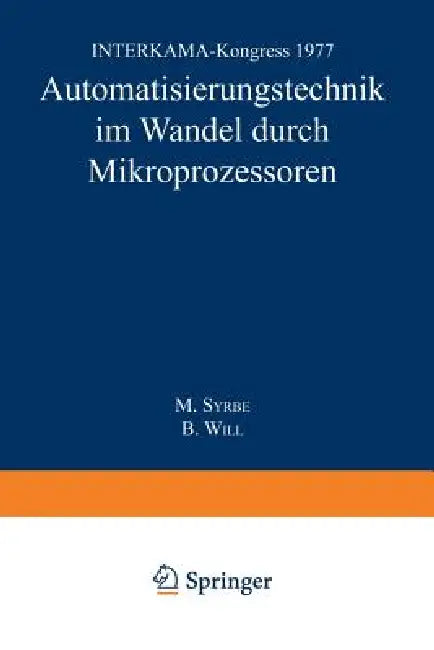 Automatisierungstechnik Im Wandel Durch Mikroprozessoren: Interkama-Kongreß 1977 by M. Syrbe, B. Will