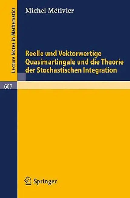 Reelle Und Vektorwertige Quasimartingale Und Die Theorie Der Stochastischen Integration by M. Metivier
