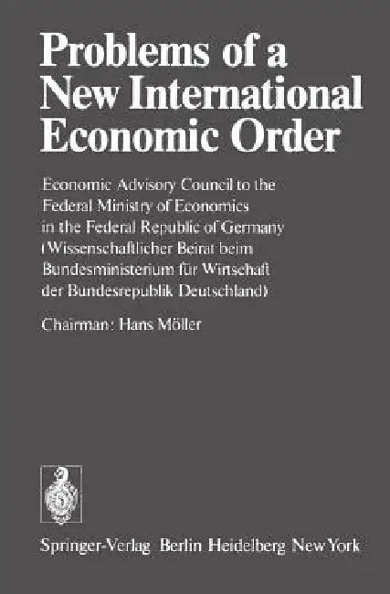 Problems of a New International Economic Order: Economic Advisory Council to the Federal Ministry of Economics in the Federal Republic of Germany / (W by Hans Möller