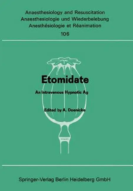 Etomidate: An Intravenous Hypnotic Agent First Report on Clinical and Experimental Experience by Alfred Doenicke