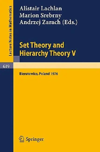 Set Theory and Hierarchy Theory V: Bierutowice, Poland 1976 by A. Lachlan, M. Srebrny, A. Zarach