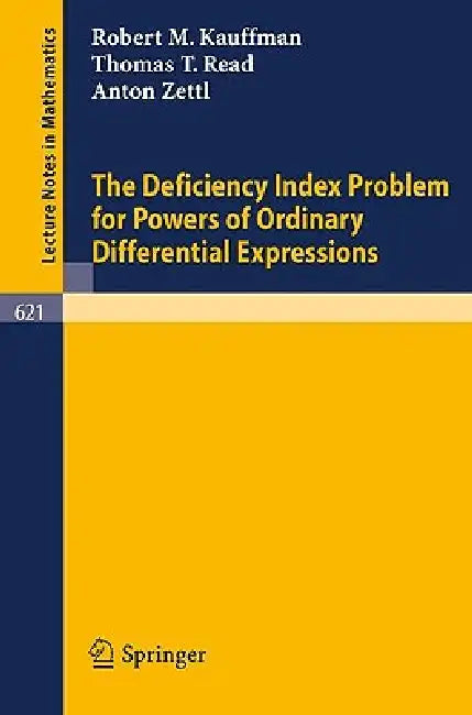 The Deficiency Index Problem for Powers of Ordinary Differential Expressions by Robert M. Kauffman, Thomas T. Read, Anton Zettl