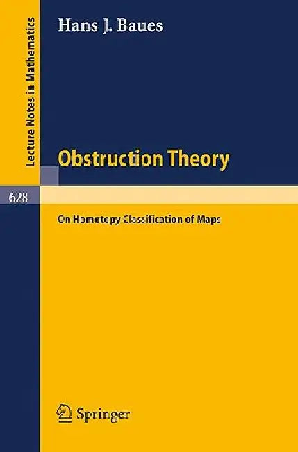 Obstruction Theory: On Homotopy Classification of Maps by H. J. Baues