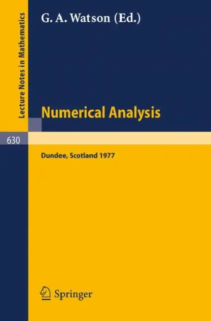 Numerical Analysis: Proceedings of the Biennial Conference Held at Dundee, June 28 - July 1, 1977 by G. a. Watson