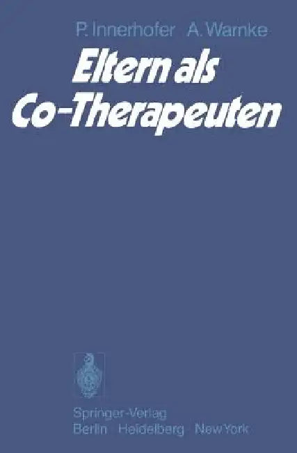Eltern ALS Co-Therapeuten: Analyse Der Bereitschaft Von Müttern Zur Mitarbeit Bei Der Durchführung Therapeutischer Programme Ihrer Kinder by P. Innerhofer, J. C. Brengelmann, A. Warnke
