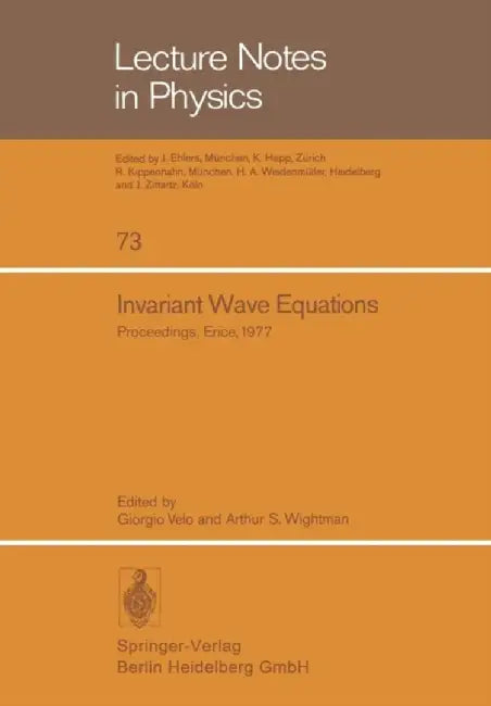 Invariant Wave Equations: Proceedings of the Ettore Majorana International School of Mathematical Physics, Held in Erice, June 27 to July 9, 1977 by G. Velo