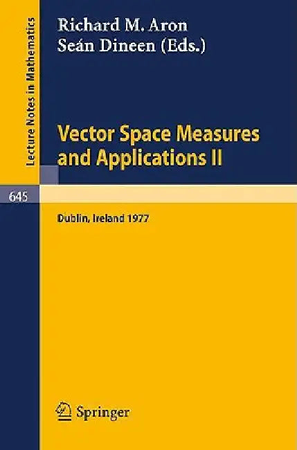 Vector Space Measures and Applications II: Proceedings, Dublin 1977 by R. M. Aron, S. Dineen