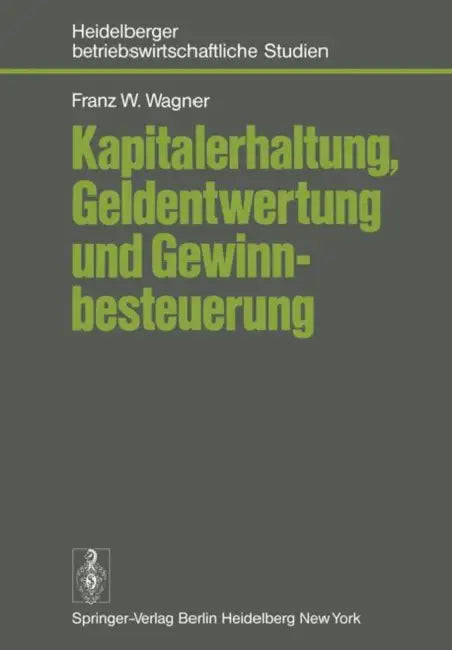Kapitalerhaltung, Geldentwertung Und Gewinnbesteuerung by F. W. Wagner
