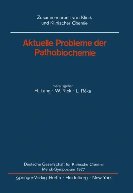 Aktuelle Probleme Der Pathobiochemie: Deutsche Gesellschaft Für Klinische Chemie Merck-Symposium 1977 by Hermann Lang, W. Rick, L. Roka