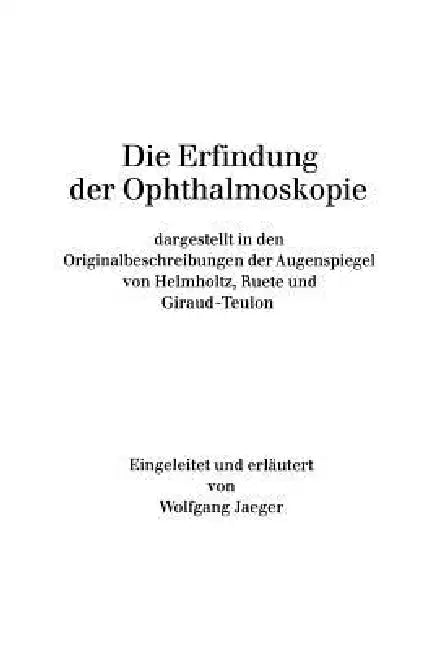 Die Erfindung Der Ophthalmoskopie: Dargestellt in Den Originalbeschreibungen Der Augenspiegel Von Helmholtz, Ruete Und Giraud-Teulon by W. Jaeger