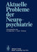 Aktuelle Probleme Der Neuropsychiatrie by M. Gottschaldt, H. Grass, M. Brock