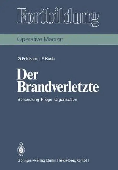Der Brandverletzte: Behandlung Pflege Organisation by Georg Feldkamp, J. Rehm, Erna Koch