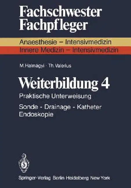 Weiterbildung 4: Praktische Unterweisung Sonde -- Drainage -- Katheter Endoskopie by M. Halmagyi, T. Valerius
