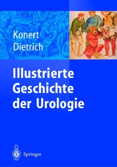 Illustrierte Geschichte Der Urologie by J]rgen Konert, H. Dietrich, Jurgen Konert