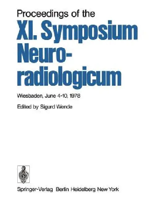 Proceedings of the XI. Symposium Neuroradiologicum: Wiesbaden, June 4-10, 1978 by S. Wende