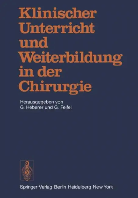Klinischer Unterricht Und Weiterbildung in Der Chirurgie: Symposium Aus Anlass Des 75. Geburtstages Von Professor Dr. Dr. H.C. Rudolf Zenker by G. Heberer, G. Feifel