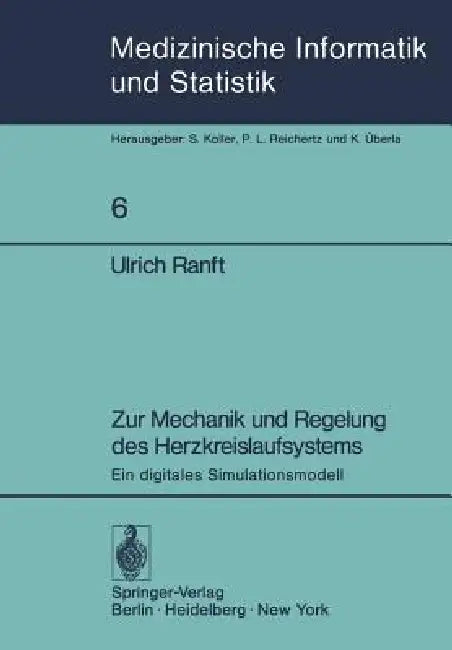 Zur Mechanik Und Regelung Des Herzkreislaufsystems: Ein Digitales Simulationsmodell by Ulrich Ranft