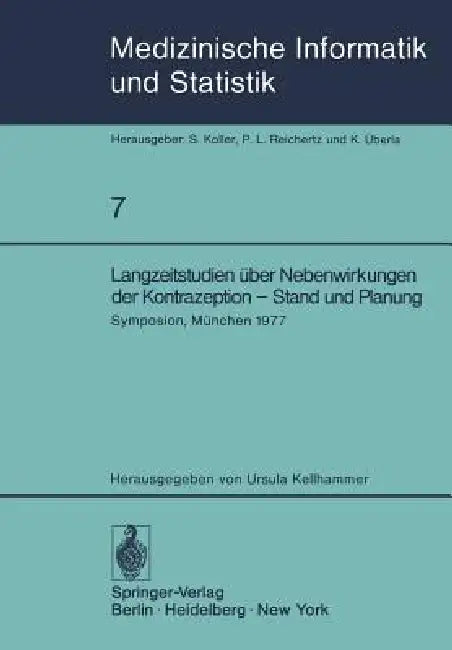 Langzeitstudien Über Nebenwirkungen Der Kontrazeption -- Stand Und Planung: Symposion Der Studiengruppe "Nebenwirkungen Oraler Kontrazeptiva -- Entwic by U. Kellhammer