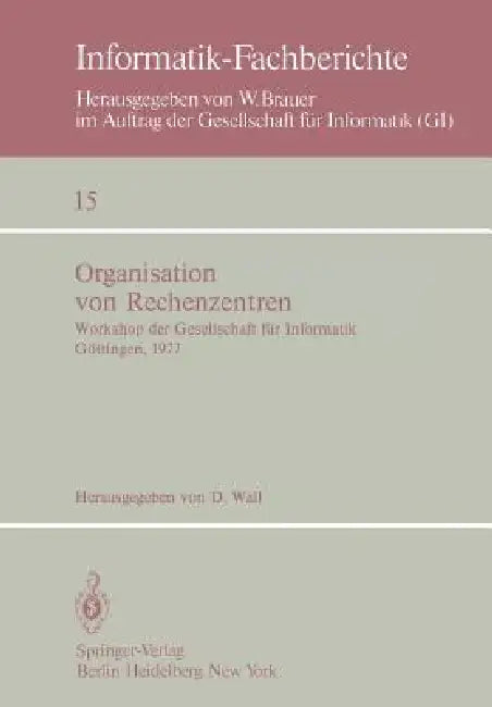 Organisation Von Rechenzentren: Workshop Der Gesellschaft Für Informatik Göttingen, 11./12. Oktober 1977 by D. Wall