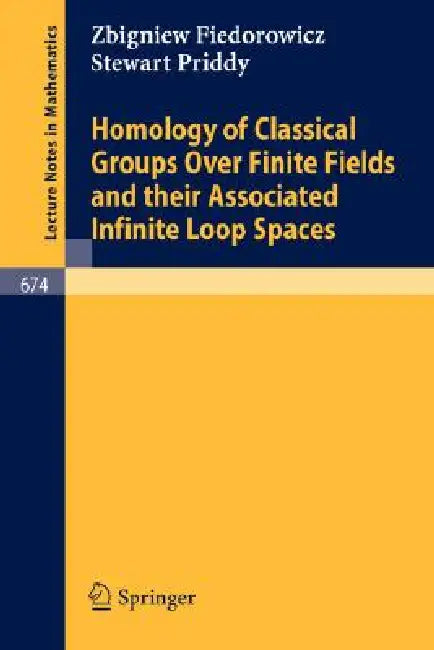 Homology of Classical Groups Over Finite Fields and Their Associated Infinite Loop Spaces by Z. Fiedorowicz, S. Priddy