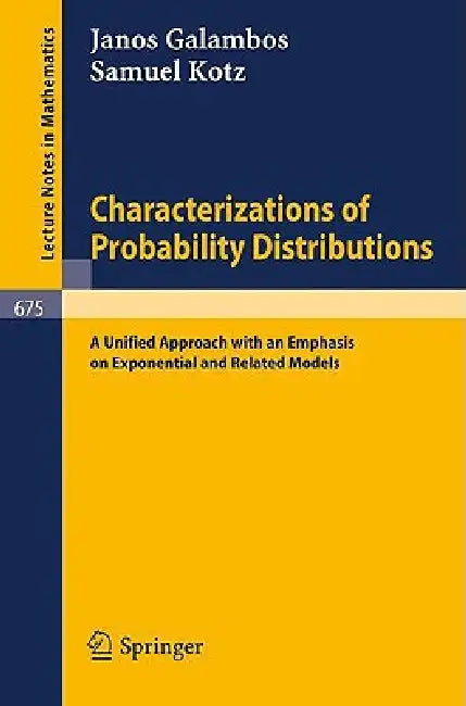 Characterizations of Probability Distributions.: A Unified Approach with an Emphasis on Exponential and Related Models. by Janos Galambos, Samuel Kotz