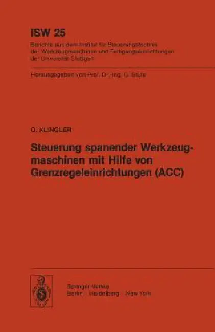 Steuerung Spanender Werkzeugmaschinen Mit Hilfe Von Grenzregeleinrichtungen (Acc) by O. Klingler