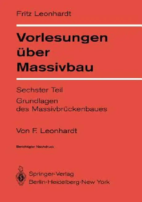 Vorlesungen Über Massivbau: Sechster Teil Grundlagen Des Massivbrückenbaues by F. Leonhardt