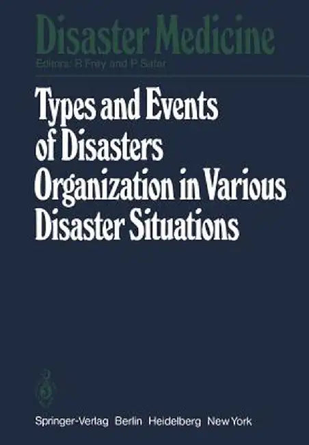 Types and Events of Disasters Organization in Various Disaster Situations: Proceedings of the International Congress on Disaster Medicine, Mainz 1977 by R. Frey