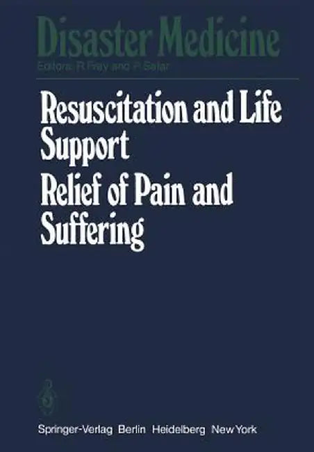 Resuscitation and Life Support in Disasters, Relief of Pain and Suffering in Disaster Situations: Proceedings of the International Congress on Disaste by R. Frey