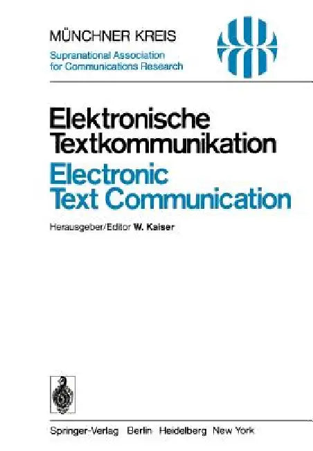 Elektronische Textkommunikation / Electronic Text Communication: Vorträge Des Vom 12.-15. Juni 1978 in München Abgehaltenen Symposiums / Proceedings o by W. Kaiser