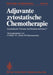 Adjuvante Zytostatische Chemotherapie: Zytostatische Therapie ALS Rezidivprophylaxe? by Heinz Huber, H. J. Senn, M. Falkensammer