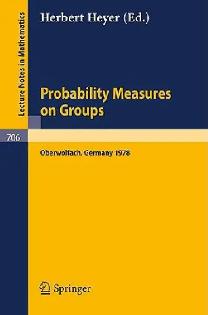Probability Measures on Groups: Proceedings of the Fifth Conference Oberwolfach, Germany, January 29th - February 4, 1978 by H. Heyer