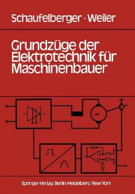 Grundzüge Der Elektrotechnik Für Maschinenbauer: Grundlagen, Energietechnik, Elektronik, Meßtechnik by W. Schaufelberger, J. Weiler