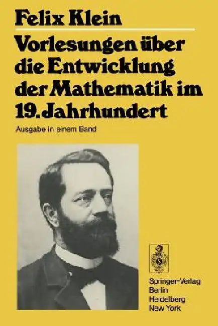 Vorlesungen Über Die Entwicklung Der Mathematik Im 19. Jahrhundert: Teil I by Felix Klein, Richard Courant, Otto Neugebauer