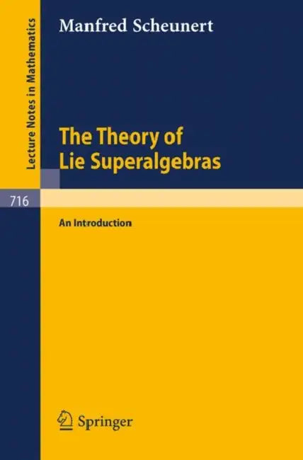 The Theory of Lie Superalgebras: An Introduction by M. Scheunert