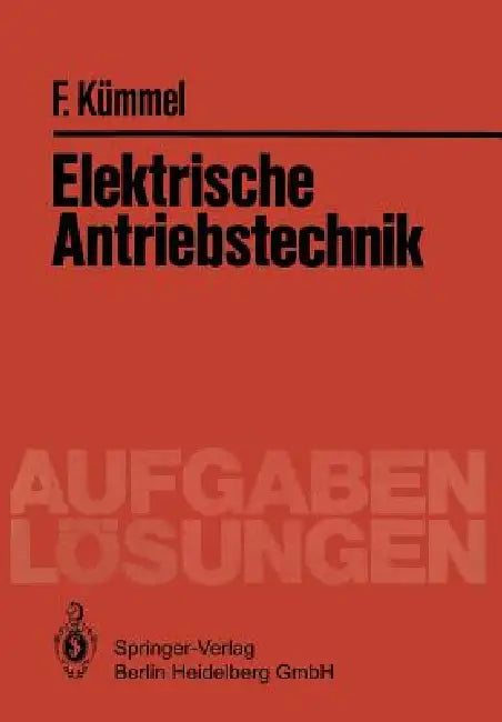 Elektrische Antriebstechnik: Aufgaben Und Lösungen by Fritz Kümmel