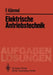 Elektrische Antriebstechnik: Aufgaben Und Lösungen by Fritz Kümmel