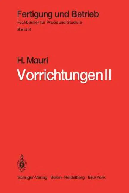 Vorrichtungen II: Reine Spannvorrichtungen, Bohrspannvorrichtungen, Arbeitsvorrichtungen, Prüfvorrichtungen, Fehler by H. Mauri